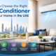 How to Choose the Right Air Conditioner for Your Home in the UAE?